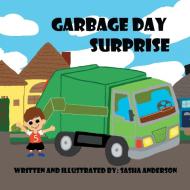 Garbage Day Surprise di Sasha Anderson edito da Xlibris