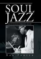 Soul Jazz di Bob Porter edito da Xlibris