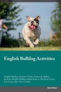English Bulldog Activities English Bulldog Activities (Tricks, Games & Agility) Includes di Boris Peters edito da Global Pet Care International