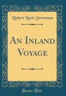 An Inland Voyage (Classic Reprint) di Robert Louis Stevenson edito da Forgotten Books