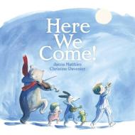 Here We Come! di Janna Matthies edito da BEACH LANE BOOKS