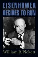 Eisenhower Decides To Run di William B. Pickett edito da Ivan R Dee, Inc