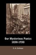 Our Mysterious Panics, 1830-1930 di Charles Albert Collman edito da MARTINO FINE BOOKS