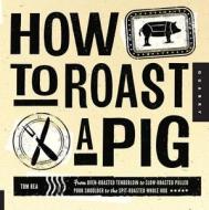 How to Roast a Pig di Tom Rea edito da Quarry Books
