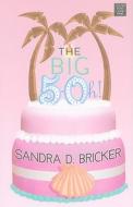 The Big 5-Oh! di Sandra D. Bricker edito da CTR POINT PUB (ME)