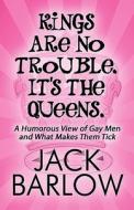 Kings Are No Trouble. It\'s The Queens. di Jack Barlow edito da America Star Books