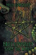 Billy Lovecraft Saves The World di Billy Lovecraft edito da Curiosity Quills Press