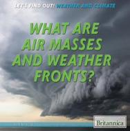 What Are Air Masses and Weather Fronts? di Bobi Martin edito da Rosen Education Service