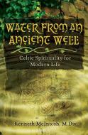 Water from an Ancient Well di Kenneth McIntosh edito da Harding House Publishing, Inc./AnamcharaBooks