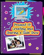Present It! Creating and Sharing a Slide Show di Ann Truesdell edito da CHERRY LAKE PUB