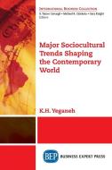 Major Sociocultural Trends Shaping the Contemporary World di K. H. Yeganeh edito da Business Expert Press