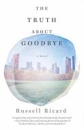 TRUTH ABT GOODBYE di Russell Ricard edito da WISE INK