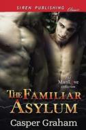 The Familiar Asylum (Siren Publishing Classic Manlove) di Casper Graham edito da SIREN PUB