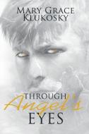 Through Angel's Eyes di Mary Grace Klukosky edito da Covenant Books