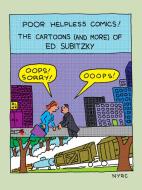 Poor Helpless Comics!: The Cartoons (and More) of Ed Subitzky di Ed Subitzky edito da NEW YORK REVIEW OF BOOKS