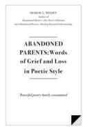 ABANDONED PARENTS: WORDS OF GRIEF AND LO di SHARON WILDEY edito da LIGHTNING SOURCE UK LTD