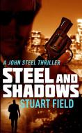 Steel And Shadows di STUART FIELD edito da Lightning Source Uk Ltd
