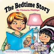 The Bedtime Story di Victoria Phillips edito da FriesenPress
