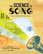 The Science of Song: How and Why We Make Music di Alan Cross, Emme Cross, Nicole Mortillaro edito da KIDS CAN PR