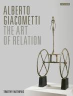 Alberto Giacometti di Timothy Mathews edito da I.B. Tauris & Co. Ltd.