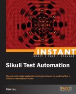 Instant Sikuli Starter: Effective Test Automation di Benjamin Lau edito da PACKT PUB