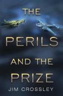 The Perils And The Prize di JIM CROSSLEY edito da Lightning Source Uk Ltd