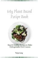 My Plant Based Recipe Book di Tanya Lang edito da Tanya Lang