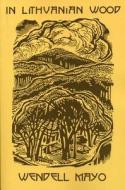 In Lithuanian Wood di Wendell Mayo edito da White Pine Press (NY)
