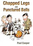 Chapped Legs And Punctured Balls di Paul Cooper edito da Sportsbooks