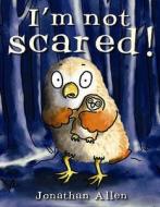 I'm Not Scared! di Jonathan Allen edito da Boxer Books Limited