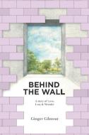 Behind the Wall di Ginger Gilmour edito da NEW HAVEN PUB LTD