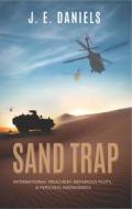 Sand Trap: International Treachery, Nefarious Plots, & Personal Awakenings di J. E. Daniels edito da CARPENTERS SON PUB