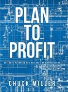 Plan To Profit di Chuck Miller edito da Leavitt Peak Press