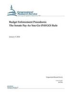 Budget Enforcement Procedures: The Senate Pay-As-You-Go (Paygo) Rule di Congressional Research Service edito da Createspace Independent Publishing Platform