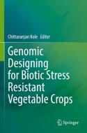 Genomic Designing for Biotic Stress Resistant Vegetable Crops edito da Springer International Publishing