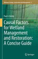 Causal Factors for Wetland Management and Restoration: A Concise Guide di Paul A. Keddy edito da Springer International Publishing