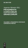 Fragmenta comicorum Graecorum, Volumen 3, Fragmenta Poetarum Comoediae Mediae di NO CONTRIBUTOR edito da De Gruyter