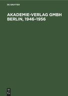 Akademie-Verlag Gmbh Berlin, 1946-1956 edito da De Gruyter