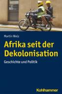 Afrika im 20. und 21. Jahrhundert di Martin Welz edito da Kohlhammer W.