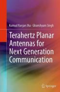 Terahertz Planar Antennas for Next Generation Communication di Kumud Ranjan Jha, Ghanshyam Singh edito da Springer International Publishing