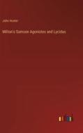 Milton's Samson Agonistes and Lycidas di John Hunter edito da Outlook Verlag