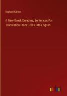 A New Greek Delectus, Sentences For Translation From Greek Into English di Raphael Kühner edito da Outlook Verlag
