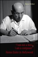 "I am not a hero, I am a composer" - Hanns Eisler in Hollywood di Horst Weber edito da Olms Georg AG