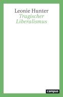 Tragischer Liberalismus di Leonie Hunter edito da Campus Verlag GmbH
