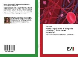 Ruolo angiogenico di Integrina alfa6beta1 nelle cellule endoteliali di Elena Inserillo edito da Edizioni Accademiche Italiane