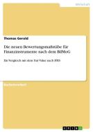 Die neuen Bewertungsmaßstäbe für Finanzinstrumente nach dem BilMoG di Thomas Gerold edito da GRIN Publishing