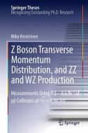 Z Boson Transverse Momentum Distribution, and ZZ and WZ Production di Mika Vesterinen edito da Springer-Verlag GmbH