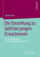 Die Einstellung zu Geld bei jungen Erwachsenen di Daniela Barry edito da Springer Fachmedien Wiesbaden