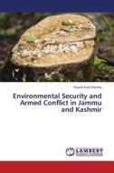 Environmental Security and Armed Conflict in Jammu and Kashmir di Puyesh Kant Sharma edito da LAP Lambert Academic Publishing