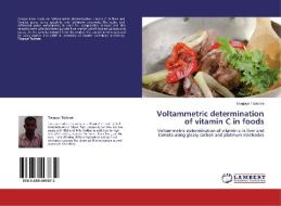 Voltammetric determination of vitamin C in foods di Tsegaye Tadesse edito da LAP Lambert Academic Publishing